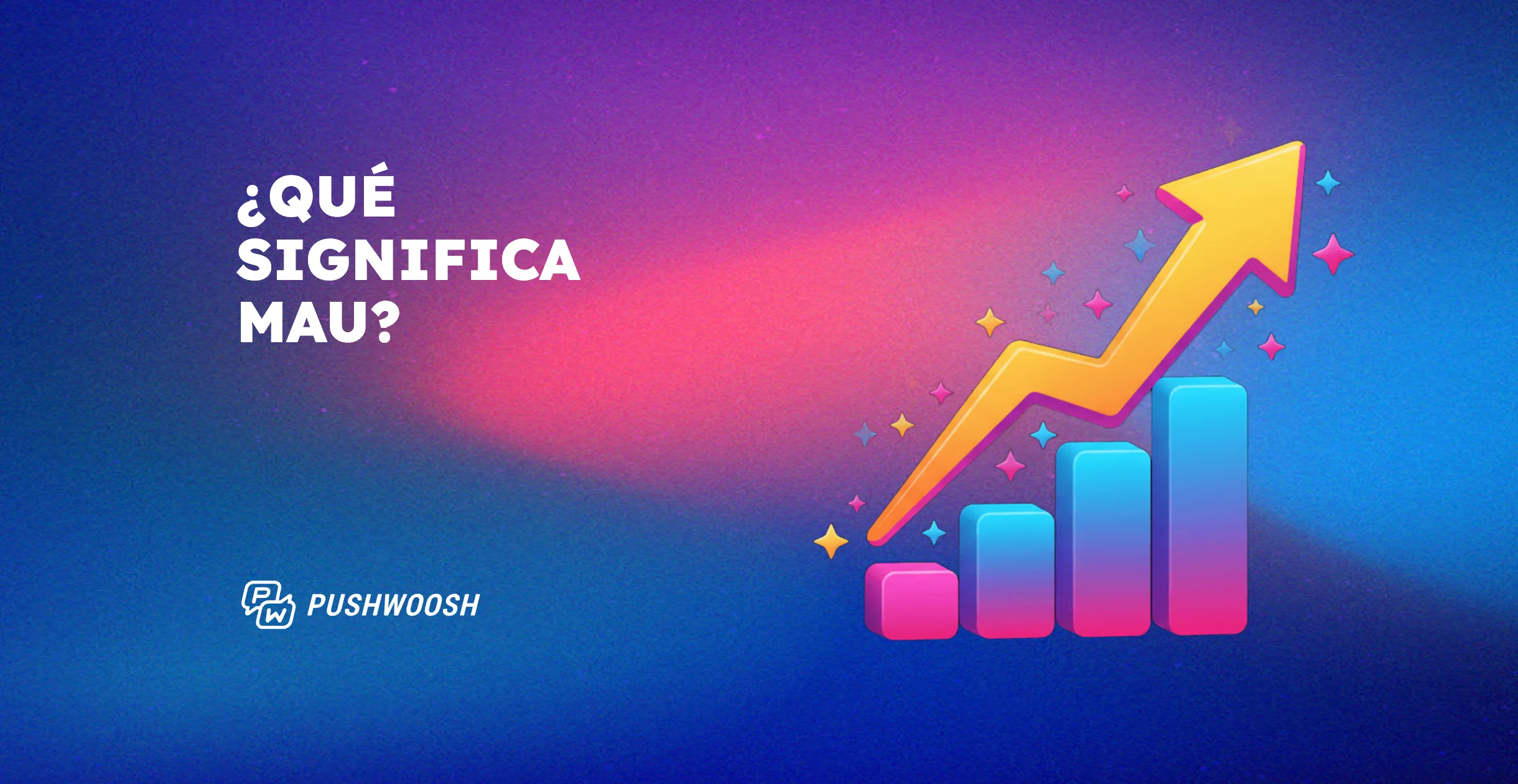 ¿Qué significa MAU y cómo puedes aumentarlo?