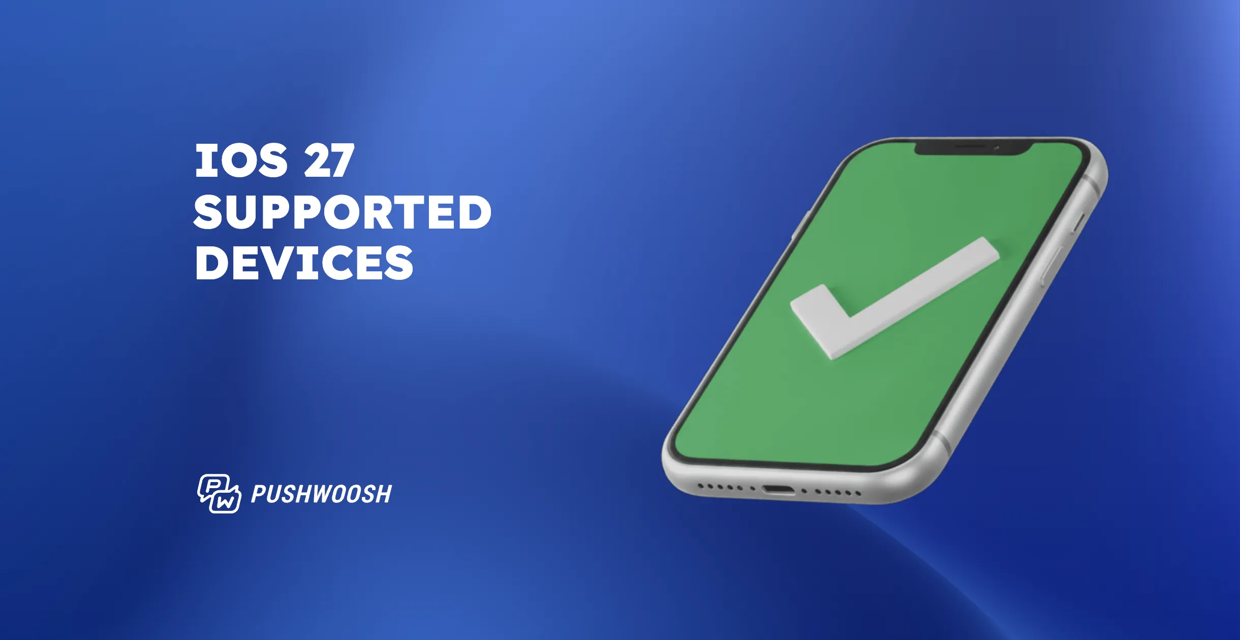 iOS 27 supported devices: what it means for your push notification reach